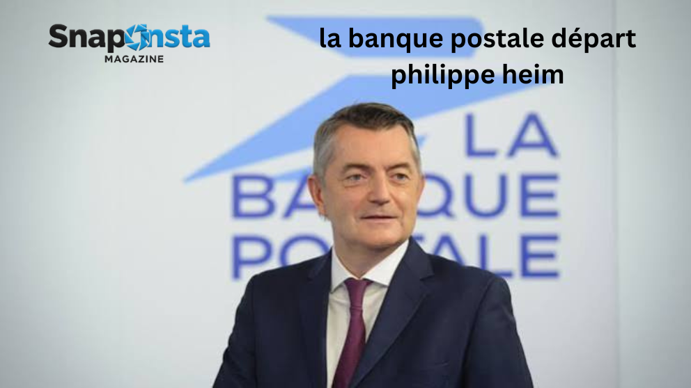 la banque postale départ philippe heim